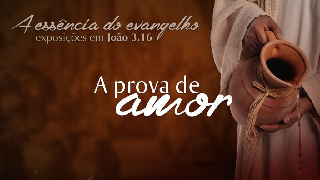 Série: A essência do evangelho – A prova de Amor