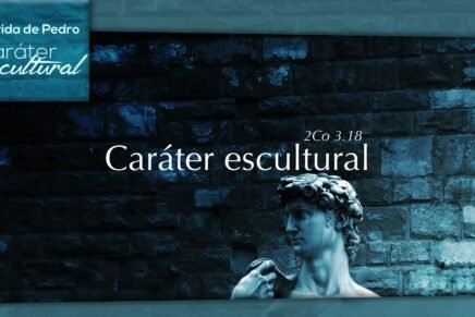 Série: A Vida de Pedro – Caráter Escultural